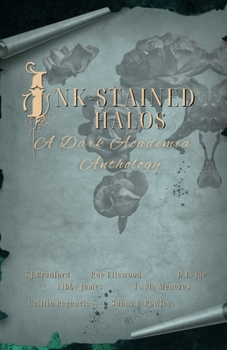 Ink-Stained Halos: A Dark Academia Anthology