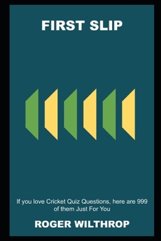 First Slip: If you love Cricket Quiz Questions, here are 999 of them Just For You