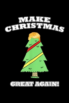 Make Christmas Great Again Tree With Decorations Trump Hair: Blank Lined Notebook Journal for Work, School, Office | 6x9 110 page