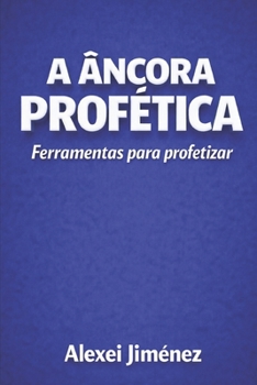 A Âncora Profética Ferramentas para Profetizar (Portuguese Edition)