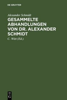 Hardcover Gesammelte Abhandlungen von Dr. Alexander Schmidt [German] Book