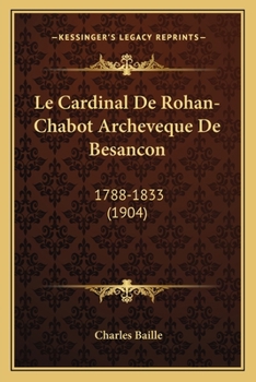 Paperback Le Cardinal De Rohan-Chabot Archeveque De Besancon: 1788-1833 (1904) [French] Book