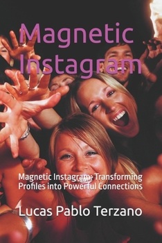 Paperback Magnetic Instagram: Magnetic Instagram: Transforming Profiles into Powerful Connections Book