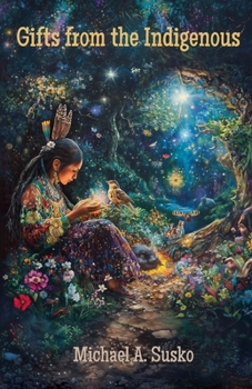 Gifts from the Indigenous: Six Awarenesses & Six Doings (Shenandoan Stone Explorations)