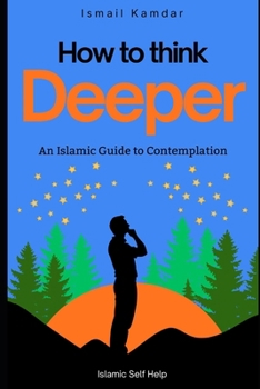 How To Think Deeper: An Islamic Guide to Contemplation