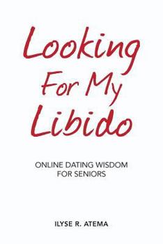 Paperback Looking For My Libido: Online Dating Wisdom for Seniors Book