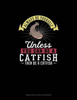 Paperback Always Be Yourself Unless You Can Be A Catfish Then Be A Catfish: 6 Columns Columnar Pad Book