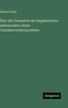 Hardcover Über die Geometrie der Kegelschnitte insbesondere deren Charakteristikenproblem [German] Book