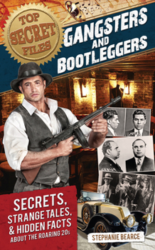 Paperback Top Secret Files: Gangsters and Bootleggers, Secrets, Strange Tales, and Hidden Facts about the Roaring 20s Book