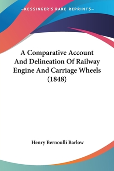 Paperback A Comparative Account And Delineation Of Railway Engine And Carriage Wheels (1848) Book