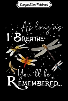 Composition Notebook: As Long As I Breathe You Will Remembered Dragonfly  Journal/Notebook Blank Lined Ruled 6x9 100 Pages