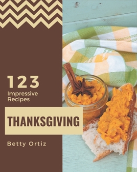 Paperback 123 Impressive Thanksgiving Recipes: Cook it Yourself with Thanksgiving Cookbook! Book