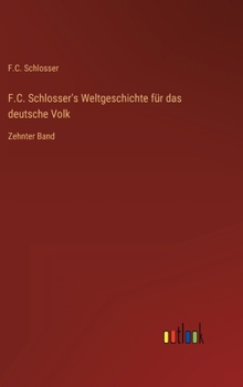 F.C. Schlosser's Weltgeschichte für das deutsche Volk: Zehnter Band
