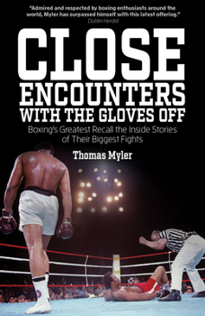 Paperback Close Encounters with the Gloves Off: Boxing's Greats Recall the Inside Stories of Their Big Fights Book