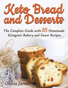 Paperback Keto Bread and Desserts: The Complete Guide with 85 Homemade Ketogenic Bakery and Sweet Recipes Book