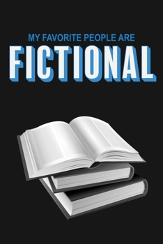 My Favorite People Are Fictional: Funny Book Lovers Journal Notebook, 6 x 9 Inches,120 Lined Writing Pages, Matte Finish