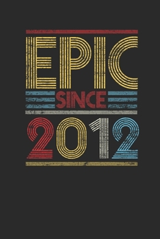 Epic Since 2012: Graph Paper Notebook (6" x 9" - 120 pages) ~ Birthday Themed Notebook for Daily Journal, Diary, and Gift