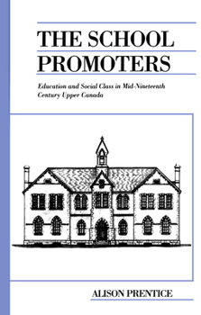 Paperback The School Promoters: Education and Social Class in Mid-Nineteenth Century Upper Canada Book