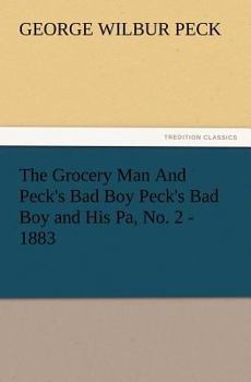 Paperback The Grocery Man and Peck's Bad Boy Peck's Bad Boy and His Pa, No. 2 - 1883 Book