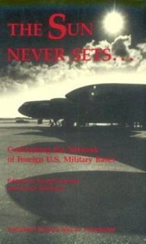 The Sun Never Sets ...: Confronting the Network of Foreign U.S. Military Bases