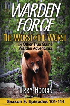 Paperback Warden Force: The Worst of the Worst and Other True Game Warden Adventures: Episodes 101-114 Book