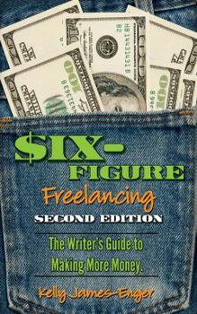 Paperback Six-Figure Freelancing: The Writer's Guide to Making More Money, Second Edition Book