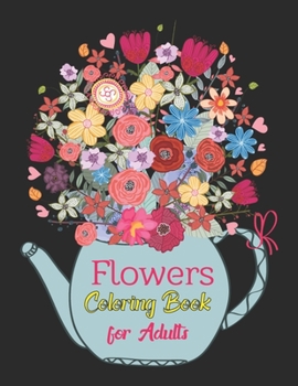 Paperback Flowers coloring books for adults: An Adult Coloring Book Featuring Cute Flowers and Floral Designs for Stress Relief and Relaxation Book