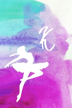 K: Dancing Ballerina Name Monogram Initial K 6x9" Lined Notebook/Journal Gift For Dancers, Girls, Women, School, College and Work