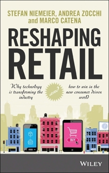 Hardcover Reshaping Retail: Why Technology Is Transforming the Industry and How to Win in the New Consumer Driven World Book