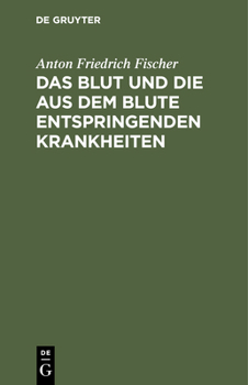 Das Blut Und Die Aus Dem Blute Entspringenden Krankheiten: Ein Noth- Und Hülfsbuch Für Personen Beiderlei Geschlechtes Die Am Blute Leiden