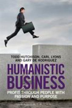 Hardcover Humanistic Business: Profit Through People with Passion and Purpose Book