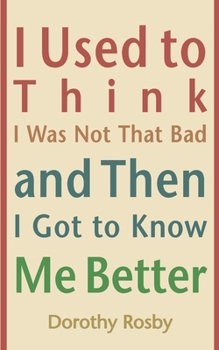 Paperback I Used to Think I Was Not That Bad and Then I Got to Know Me Better Book