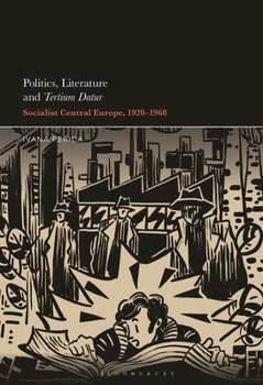 Politics, Literature and Tertium Datur: Socialist Central Europe, 1928–1968