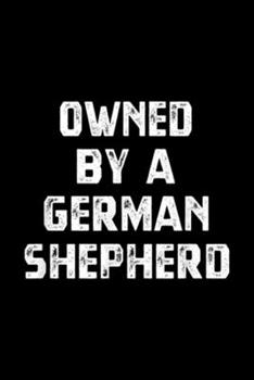Owned By A German Shepherd: Owned By A German Shepherd Funny Dog Lover Gift Men Women T Journal/Notebook Blank Lined Ruled 6x9 100 Pages
