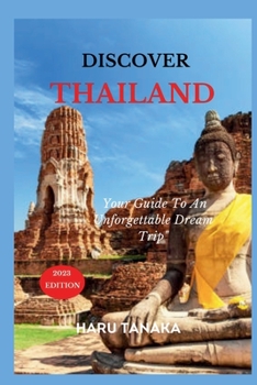 Paperback Discover Thailand: Your 2023 Guide To An Unforgettable Dream Trip" Book