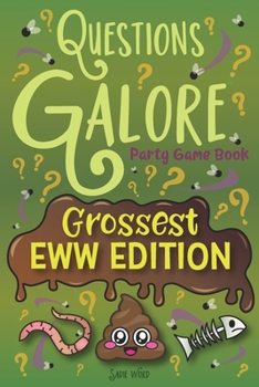 Paperback Questions Galore Party Game Book: Grossest Eww Edition: Funniest Would You Rather Questions, Yum or Yuck Gross Food Challenge, and other Silly Icky Po Book