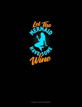 Paperback Let The Mermaid Have Some Wine: Cornell Notes Notebook Book