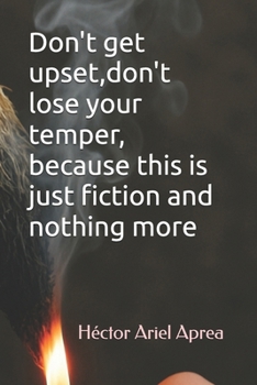 Paperback Don't get upset, don't lose your temper, because this is just fiction and nothing more Book