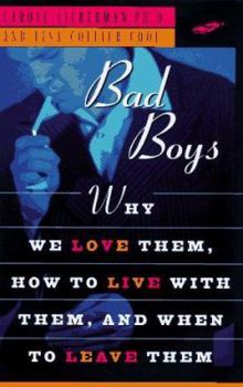 Hardcover Bad Boys: How We Love Them, How to Live with Them, When to Leave Them Book