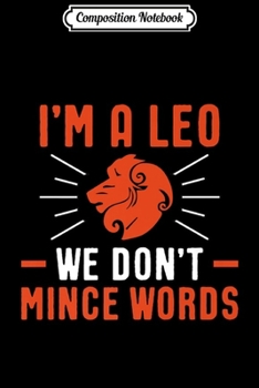 Composition Notebook: I'm A Leo We Don't Mince Words Zodiac Sign Leo Premium  Journal/Notebook Blank Lined Ruled 6x9 100 Pages