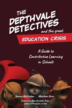 Paperback The Depthvale Detectives and the Great Education Crisis: A Guide to Contributive Learning in Schools Book