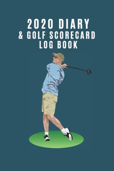 Paperback 2020 Diary & Golf Scorecard Log Book: Ideal gift for golf lovers to keep track of scores AND important dates such as competitions or golfing days. Book