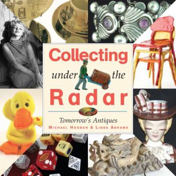 Hardcover Collecting Under the Radar: Tomorrow's Antiques Book