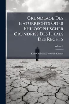 Paperback Grundlage Des Naturrechts Oder Philosophischer Grundriss Des Ideals Des Rechts; Volume 1 [German] Book