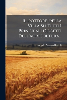Paperback Il Dottore Della Villa Su Tutti I Principali Oggetti Dell'agricoltura... [Italian] Book