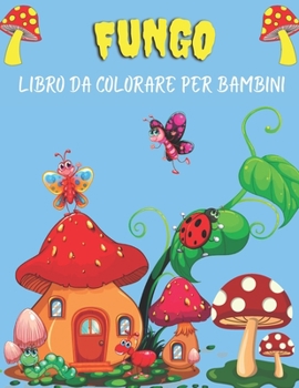 Paperback Fungo Libro da colorare per bambini: Libro da colorare per bambini Gnomo e casa dei funghi, 30 immagini carine e divertenti, ottimo regalo per ragazzi [Italian] Book