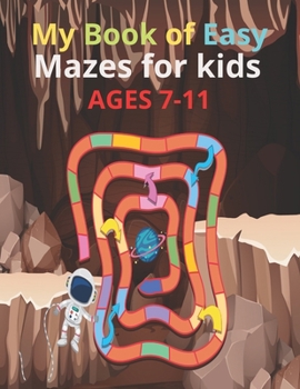 Paperback My Book of Easy Mazes for kids AGES 7-11: Easy activity mazes book for kids ages 7-11 Book