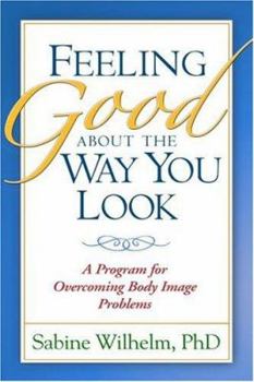 Paperback Feeling Good about the Way You Look: A Program for Overcoming Body Image Problems Book