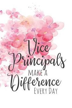 Vice Principals Make a Difference Every Day: A Notebook to Show Appreciation