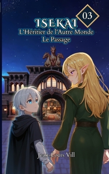 Le Passage: Tome 3 (isekai : l’héritier de l’autre monde) (French Edition)
